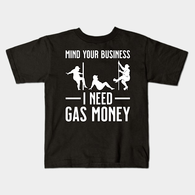 Funny Mind your business I need Gas Money Kids T-Shirt by BramCrye